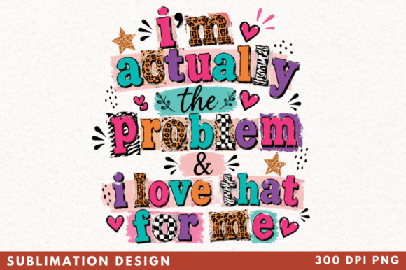 Im Actually the Problem Quote PNG Design