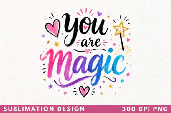 Unleash Your Creativity with the You Are Magic Positive Quote T-shirt PNG